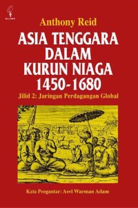 Asia Tenggara dalam Kurun Niaga 1450-1680: Jaringan Perdagangan Global Asia Tenggara