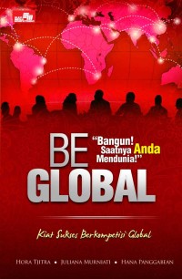 Be Global Kiat Sukses Berkompetisi Global